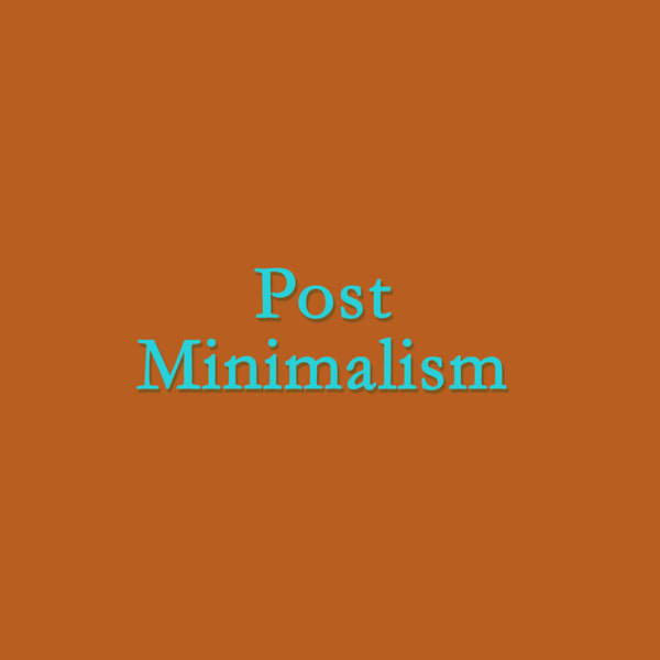 Post Minimalism