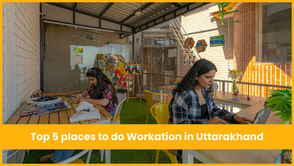 Top 5 places to do Workation in Uttarakhand